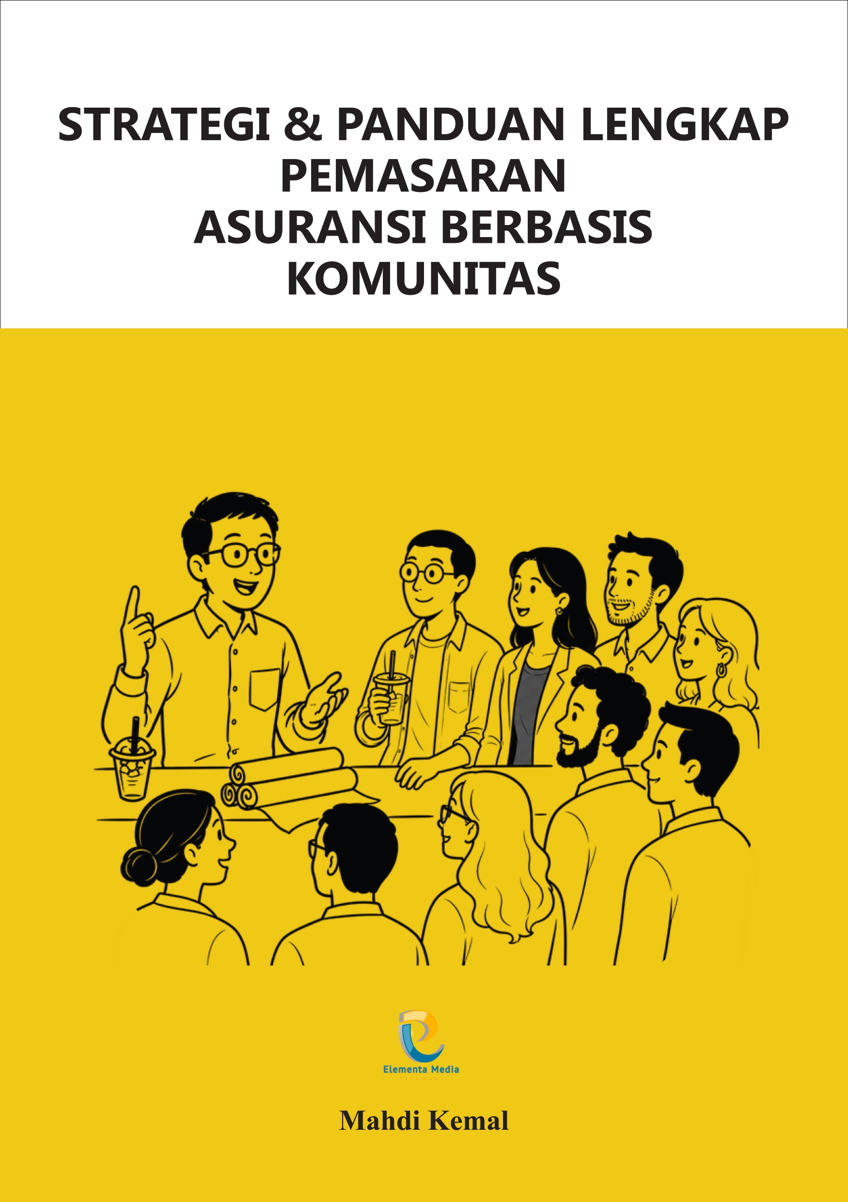 STRATEGI & PANDUAN LENGKAP PEMASARAN ASURANSI BERBASIS KOMUNITAS